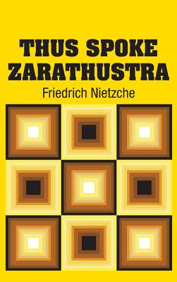 Thus Spoke Zarathustra - Nietzche, Friedrich
