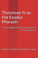 Thutmose IV as the Exodus Pharaoh: Chronological and Astronomical Considerations