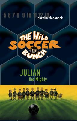 Thw Wild Soccer Bunch, Book 4, Julian the Mighty - Masannek, Joachim