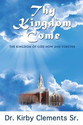 Thy Kingdom Come - Clements Sr, Kirby