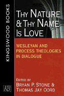 Thy Nature and Thy Name Is Love: Wesleyan and Process Theologies in Dialogue