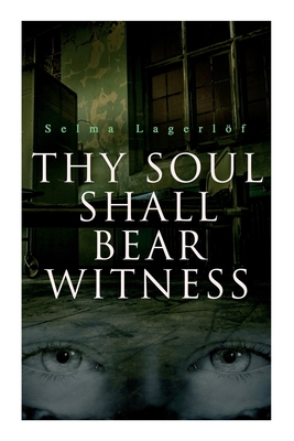 Thy Soul Shall Bear Witness - Lagerlf, Selma, and Harvey, William Frederick