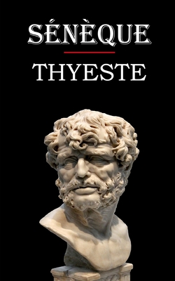 Thyeste (Snque): dition intgrale et annote - Greslou, Eugne (Translated by), and Snque