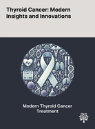 Thyroid Cancer: Modern Insights and Innovations