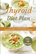 Thyroid Diet Plan: The new complete guide to hypothyroidism and hyperthyroidism. Over 100 recipes for thyroiditis.