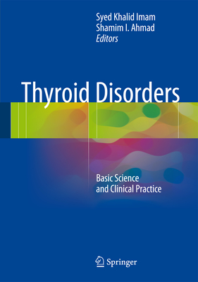 Thyroid Disorders: Basic Science and Clinical Practice - Imam, Syed Khalid (Editor), and Ahmad, Shamim (Editor)