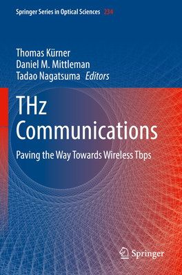 THz Communications: Paving the Way Towards Wireless Tbps - Krner, Thomas (Editor), and Mittleman, Daniel M. (Editor), and Nagatsuma, Tadao (Editor)