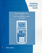 TI-83 and TI-84 Graphing Calculator Guide: The Math Student's Guide to the TI-83 Plus Graphing Calculator