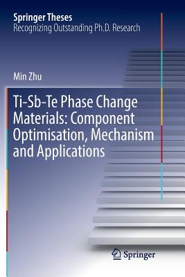 Ti-Sb-Te Phase Change Materials: Component Optimisation, Mechanism and Applications - Zhu, Min