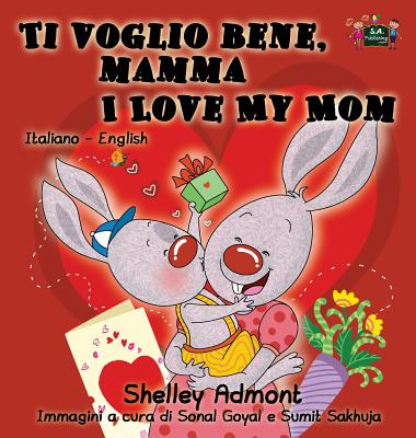 Ti Voglio Bene, Mamma I Love My Mom: Italian English Bilingual Edition - Admont, Shelley, and Books, Kidkiddos