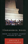 Tiananmen Moon: Inside the Chinese Student Uprising of 1989