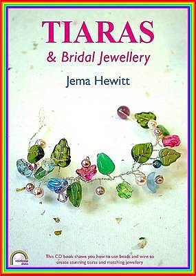 Tiaras and Bridal Jewellery: Projects Using Beads and Wire - Hewitt, Jema