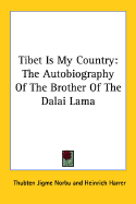 Tibet Is My Country: The Autobiography of the Brother of the Dalai Lama
