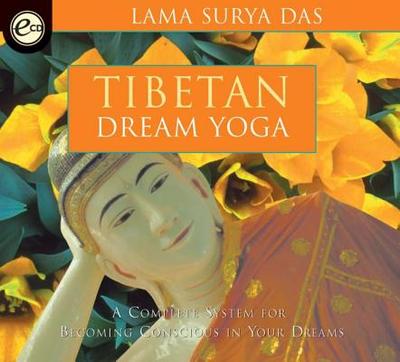 Tibetan Dream Yoga: A Complete System for Becoming Conscious in Your Dreams - Das, Lama Surya, and Surya Das, Lama