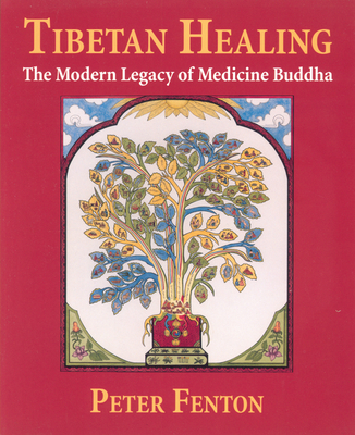 Tibetan Healing: The Modern Legacy of Medicine Buddha - Fenton, Peter