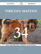 Tibetan Mastiff 34 Success Secrets - 34 Most Asked Questions on Tibetan Mastiff - What You Need to Know
