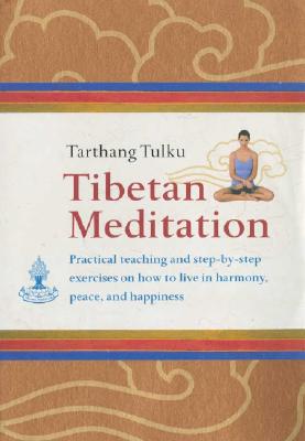Tibetan Meditation: Practical Teachings and Step-By-Steo Exercises on How to Live in Harmony, Peace, and Ha[[iness - Tulku, Tarthang