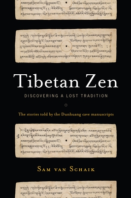 Tibetan Zen: Discovering a Lost Tradition - Van Schaik, Sam