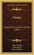 Tibullus: Adapted for the Use of Schools (1882)