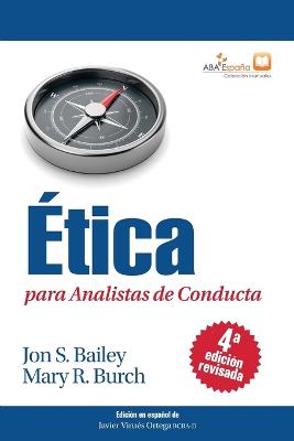 ?tica para Analistas de Conducta, Cuarta Edici?n Revisada - Bailey, Jon S, and Burch, Mary R, and Virues-Ortega, Javier (Editor)