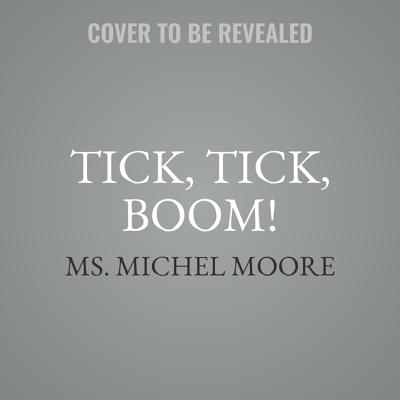 Tick, Tick, Boom! - Moore, Michel, and Chuks (Read by)