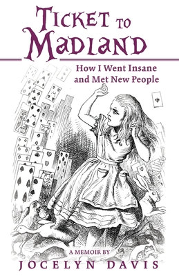 Ticket to Madland: How I Went Insane and Met New People - Davis, Jocelyn