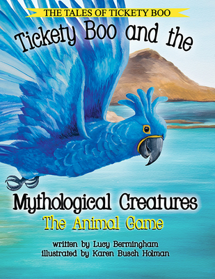 Tickety Boo and the Mythological Creatures: The Animal Game - Bermingham, Lucy