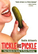 Tickle His Pickle!: Your Hands-On Guide to Penis Pleasing
