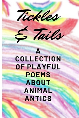 Tickles & Tails: A Collection of Playful Poems about Animal Antics - Gpt, Chat, and Taylor, Adam