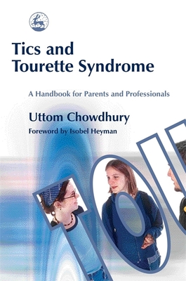 Tics and Tourette Syndrome: A Handbook for Parents and Professionals - Chowdhury, Uttom, and Heyman, Isobel