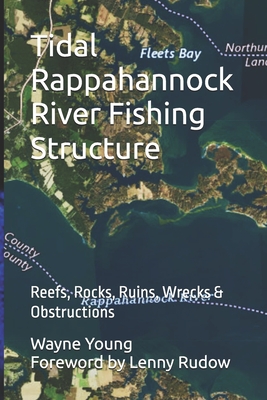 Tidal Rappahannock River Fishing Structure: Reefs, Rocks, Ruins, Wrecks & Obstructions - Rudow, Lenny (Foreword by), and Mosley, Vernon (Contributions by), and Moore, Timber (Contributions by)