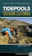 Tidepools: Southern California: A Guide to 92 Locations from Point Conception to Mexico