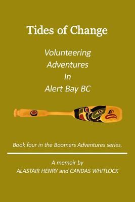 Tides Of Change - Volunteering Adventures in Alert Bay, B.C. - Whitlock, Candas, and Henry, Alastair