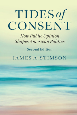 Tides of Consent: How Public Opinion Shapes American Politics - Stimson, James A.