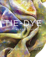 Tie-Dye: Dye It, Wear It, Share It