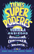 Tienes Superpoderes: Vence La Ansiedad Con Autoestima, Confianza Y Valenta / Superpowered: Transform Anxiety Into Courage, Confidence, and Resilience