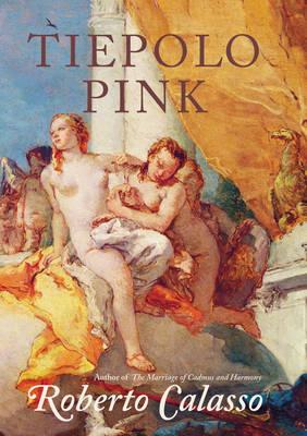 Tiepolo Pink - Calasso, Roberto, and McEwen, Alastair (Translated by)