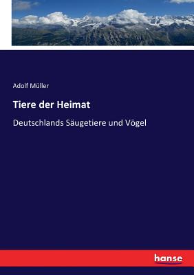 Tiere der Heimat: Deutschlands S?ugetiere und Vgel - M?ller, Adolf