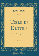 Tiere in Ketten: Neue Fassung Roman (Classic Reprint)