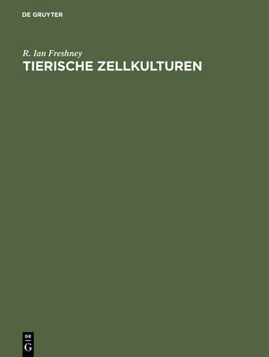 Tierische Zellkulturen - Freshney, R Ian, and Goan, S -R (Translated by), and Sch?tt, M (Translated by)