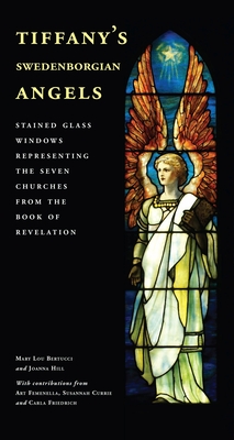 Tiffany's Swedenborgian Angels: Stained Glass Windows Representing the Seven Churches from the Book of Revelation - Bertucci, Mary Lou, and Hill, Joanna, and Femenella, Arthur (Contributions by)