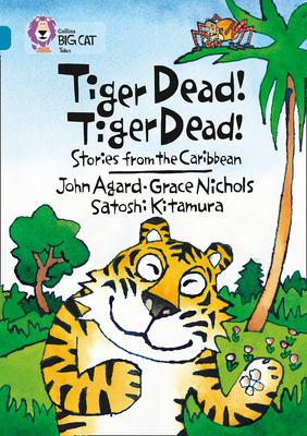 Tiger Dead! Tiger Dead! Stories from the Caribbean: Band 13/Topaz - Nichols, Grace, and Agard, John, and Kitamura, Satoshi