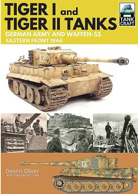 Tiger I and Tiger II: Tanks of the German Army and Waffen-SS: Eastern Front 1944 - Oliver, Dennis