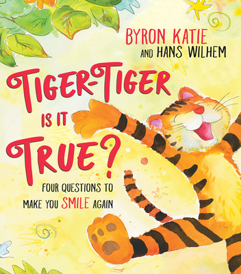 Tiger-Tiger, Is It True?: Four Questions to Make You Smile Again - Katie, Byron, and Wilhelm, Hans
