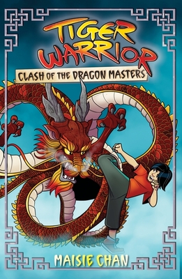 Tiger Warrior: Clash of the Dragon Masters: Book 6 - Chan, Maisie