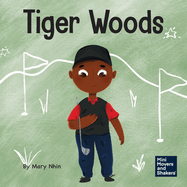 Tiger Woods: A Kid's Book About Overcoming Personal Challenges and a Speech Disorder