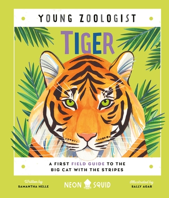 Tiger (Young Zoologist): A First Field Guide to the Big Cat with the Stripes - Helle, Samantha, and Neon Squid