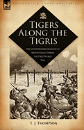 Tigers Along the Tigris: The Leicestershire Regiment in Mesopotamia During the First World War