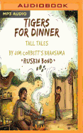 Tigers for Dinner: Tall Tales by Jim Corbett's Khansama