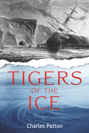 Tigers of the Ice: Dr. Elisha Kane's Harrowing struggle to survive in the Arctic